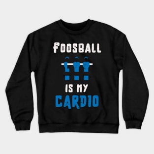 Foosball is my cardio / foosball lover / funny foosball design Crewneck Sweatshirt